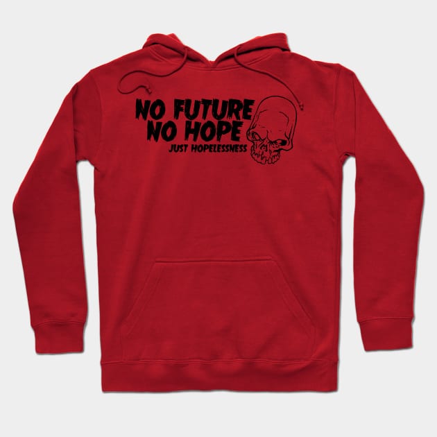 There Ain't No Future And There Ain't No Hope Hoodie by Spacamaca